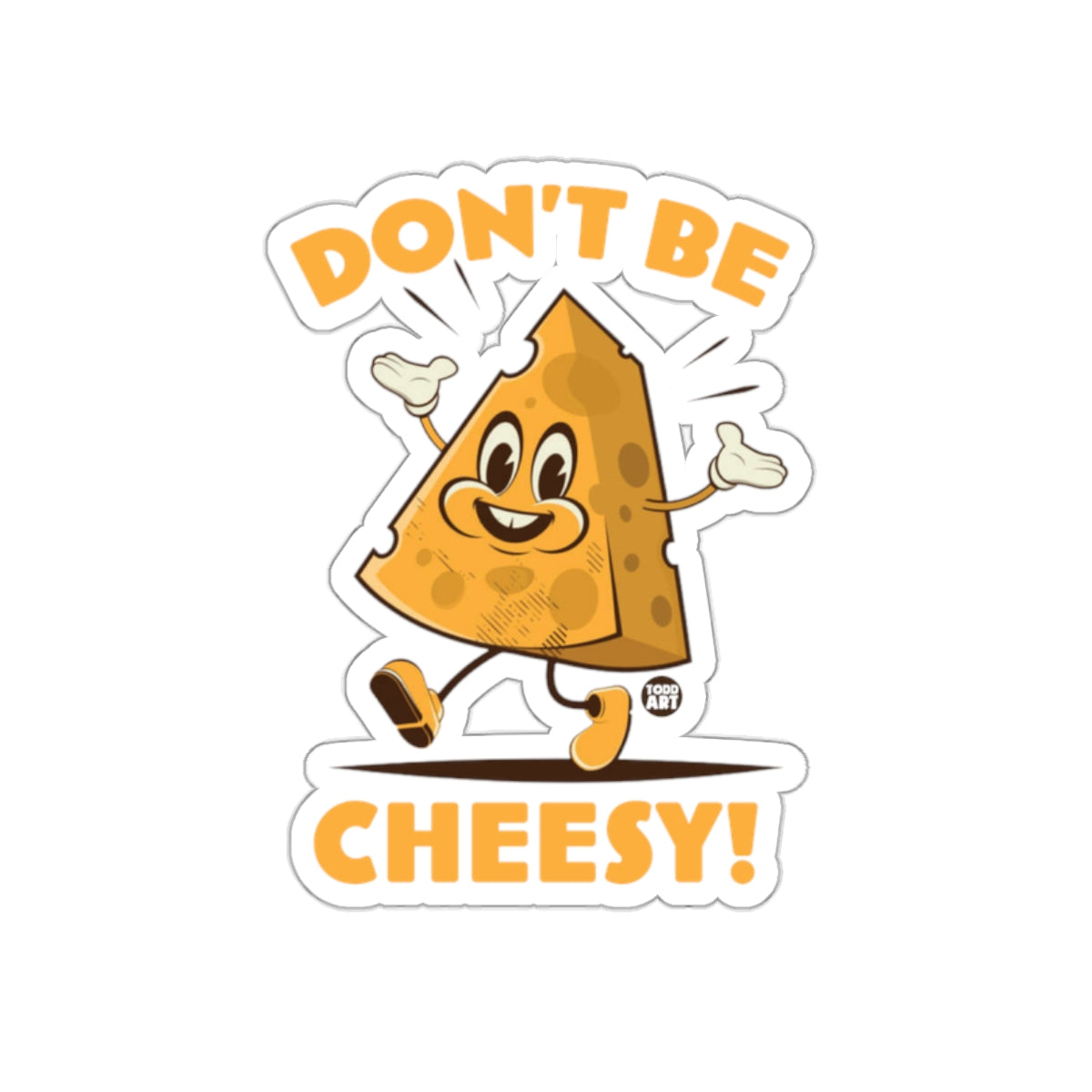 Don't Be Cheesy Funny Cheese Character Sticker