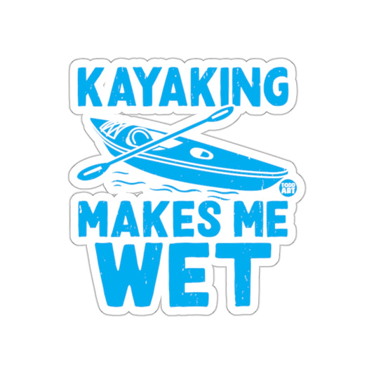 Kayaking Makes Me Wet Funny Kayak Paddle Boat Trip Stickers