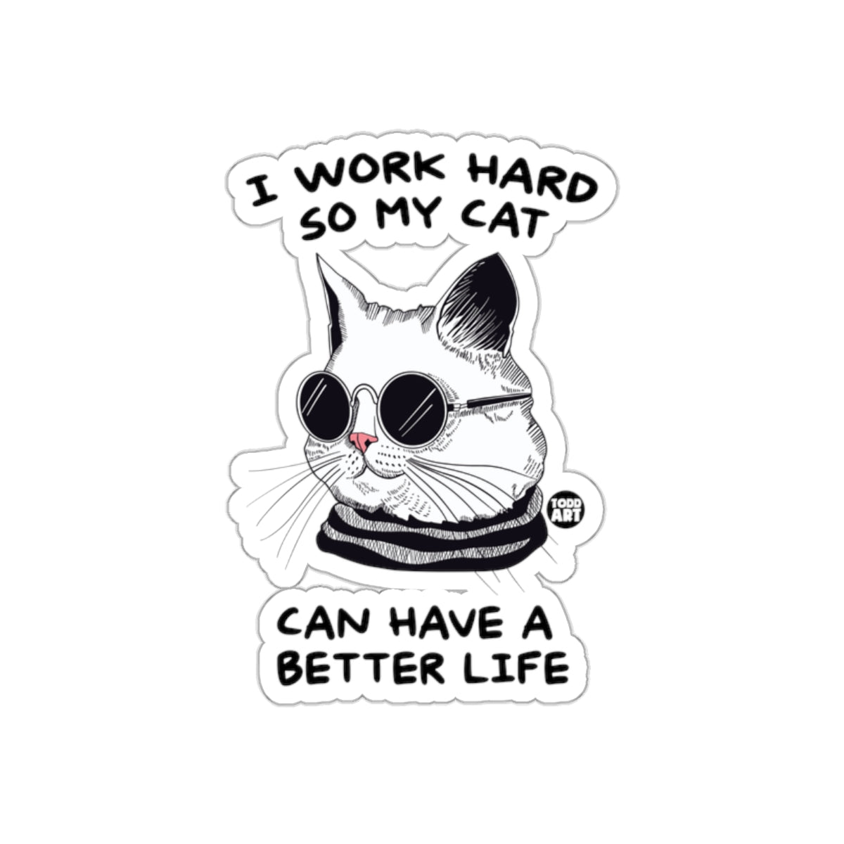 I Work Hard So My Cat Can Have A Better Life sticker