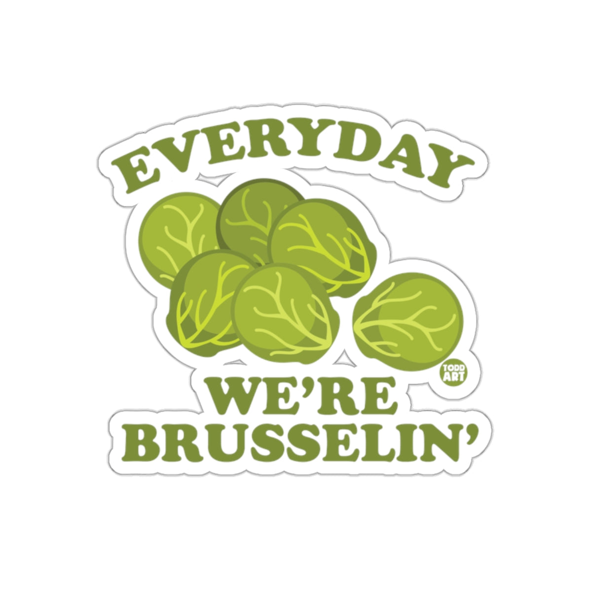 Everyday We're Brusselin' Fun Sticker Design