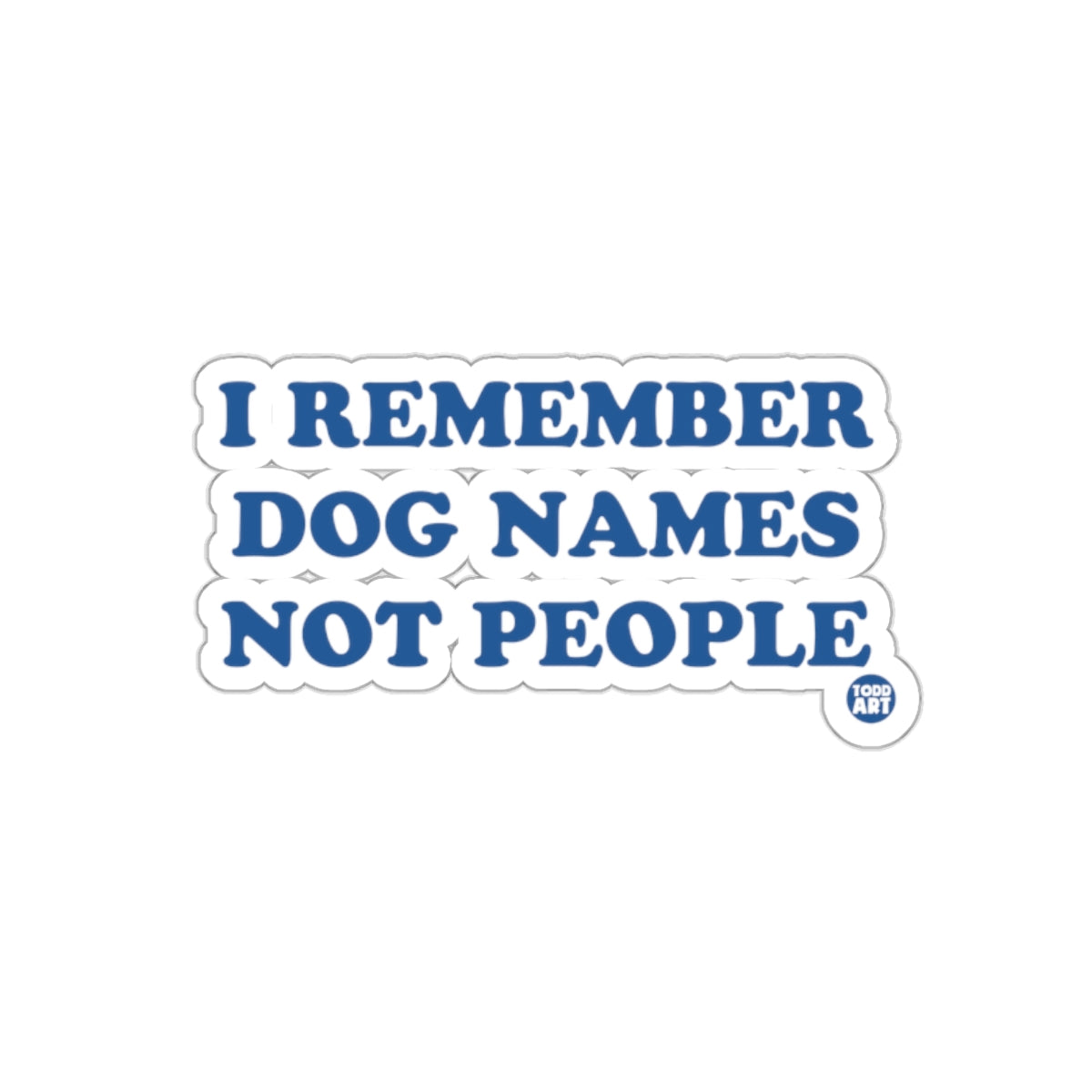 I Remember Dog Names Not People Funny Sticker