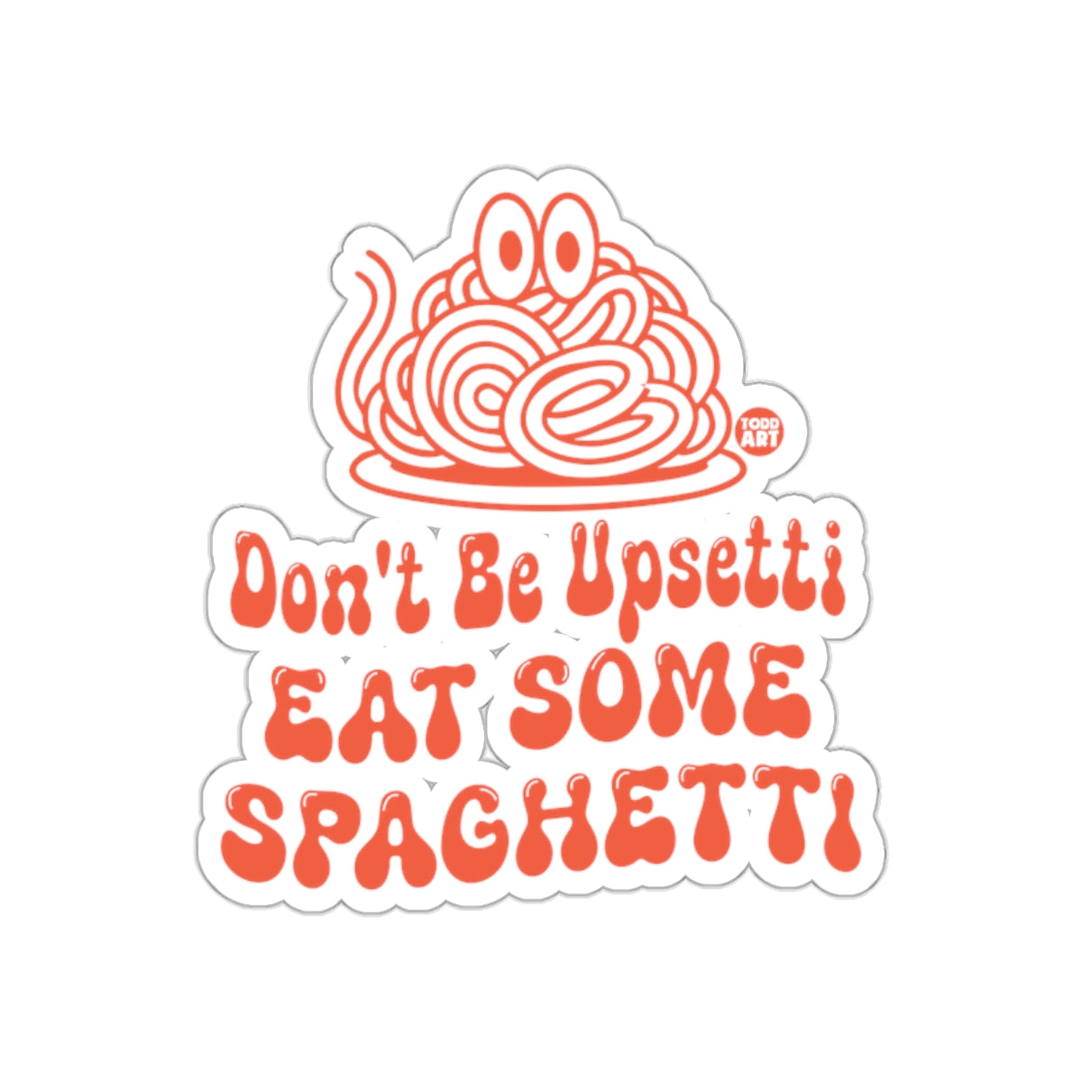 Don't Be Upsetti Eat Some Spaghetti Sticker
