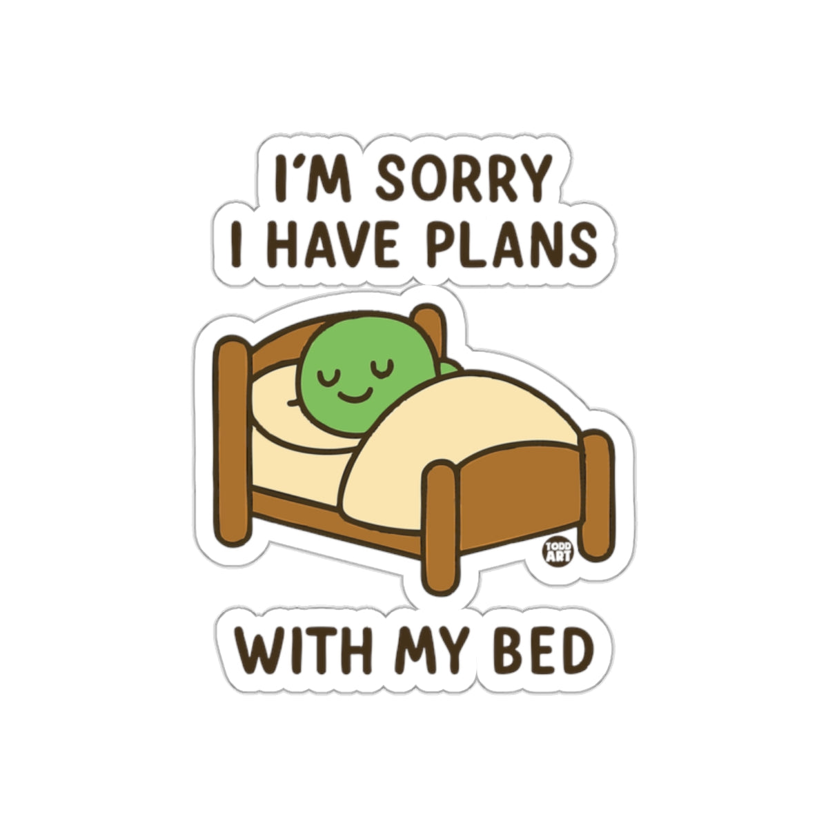 I'm Sorry I Have Plans With My Bed Sticker
