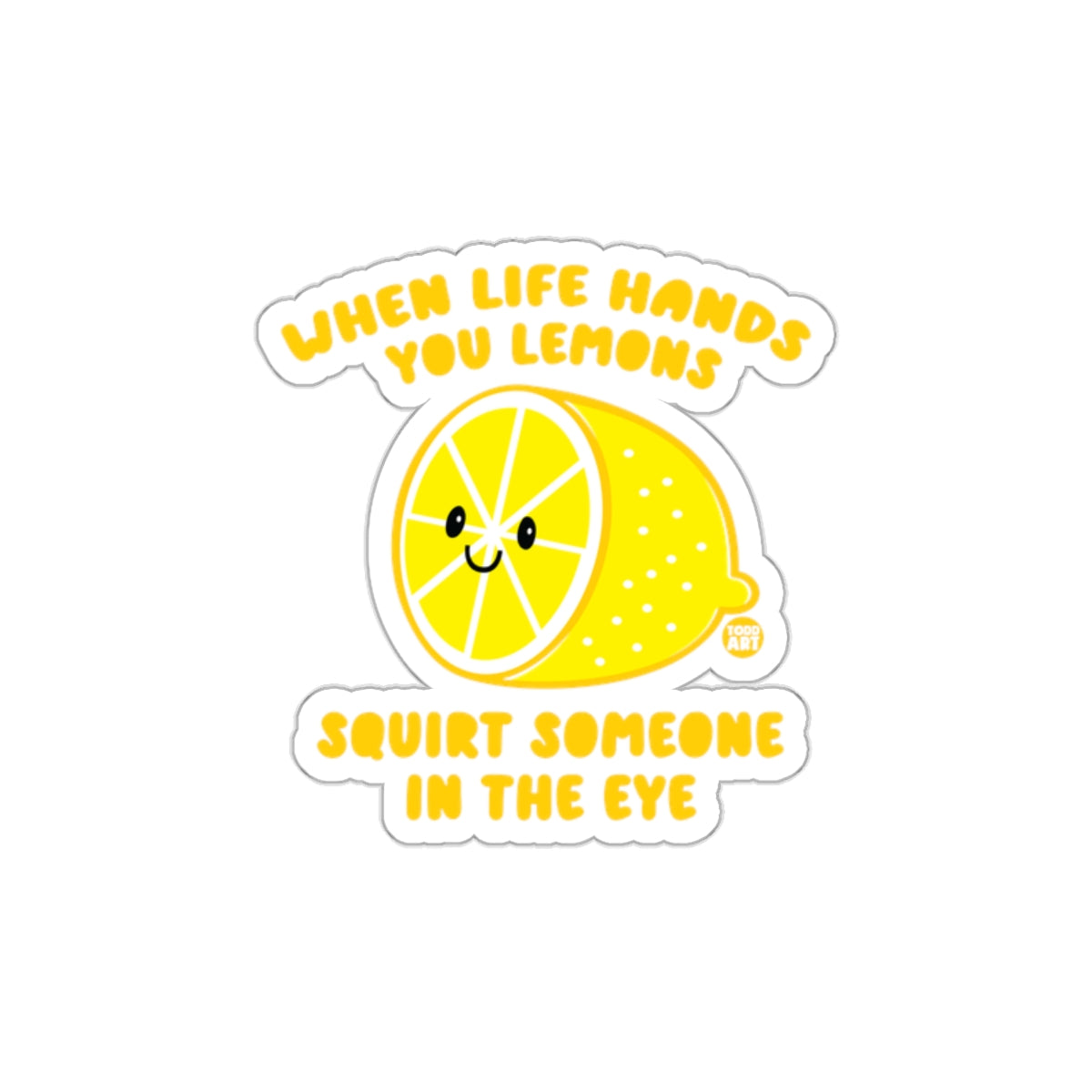 When Life Hands You Lemons Squirt Someone Sticker