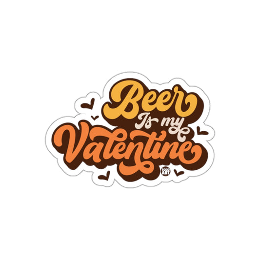 Beer Is My Valentine Sticker Decal for Lovers