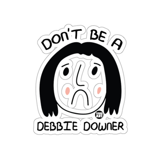 Don't Be a Debbie Downer Sticker Todd Art