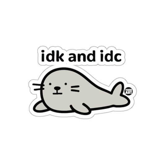 Funny Seal Saying IDK and IDC Sticker for Laughs
