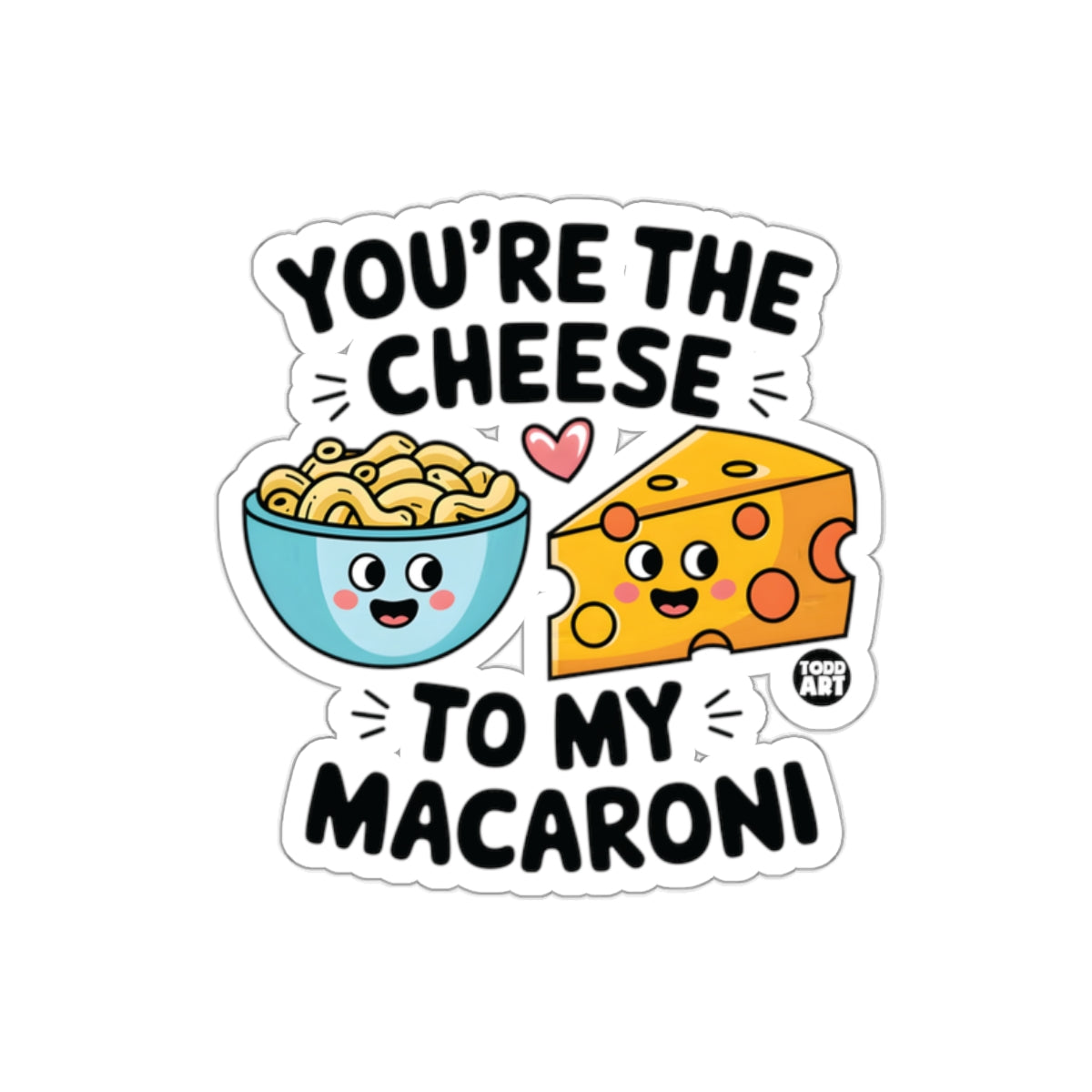 You're The Cheese To My Macaroni Sticker
