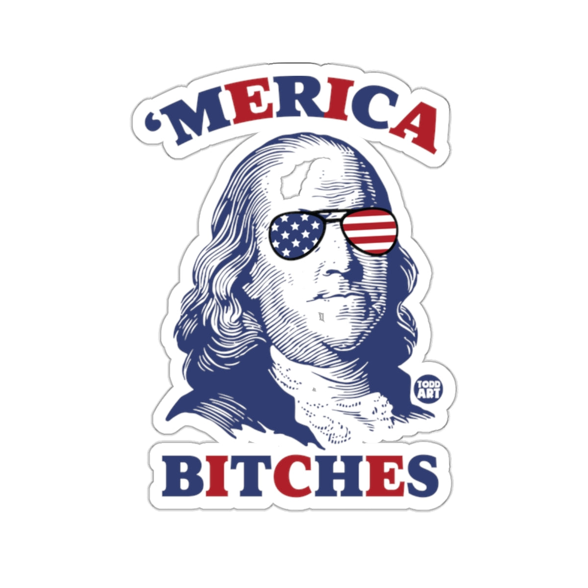 Merica Bitches Benjamin Franklin Sticker