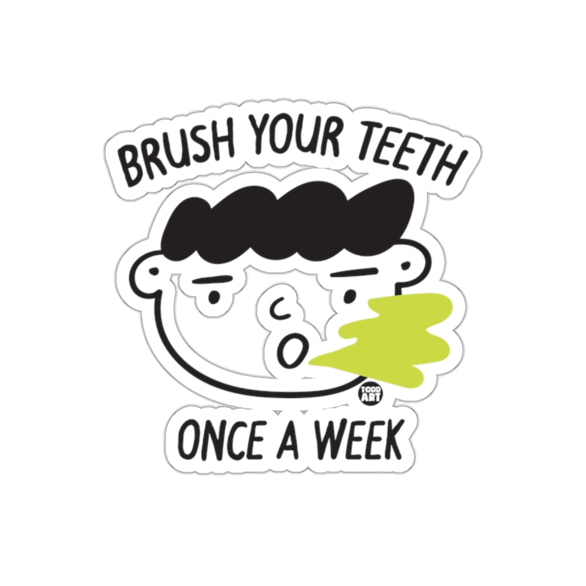 Brush Your Teeth Once a Week Humorous Sticker