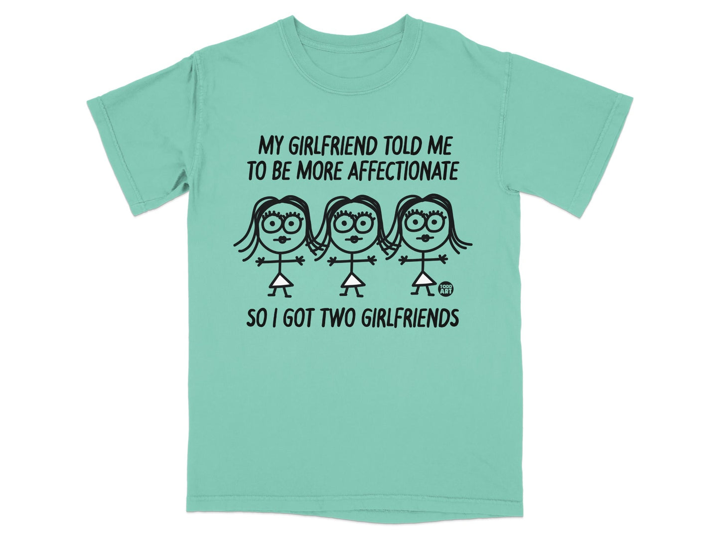 Mint t-shirt with cartoon women and text "My girlfriend told me to be more affectionate, so I got two girlfriends."