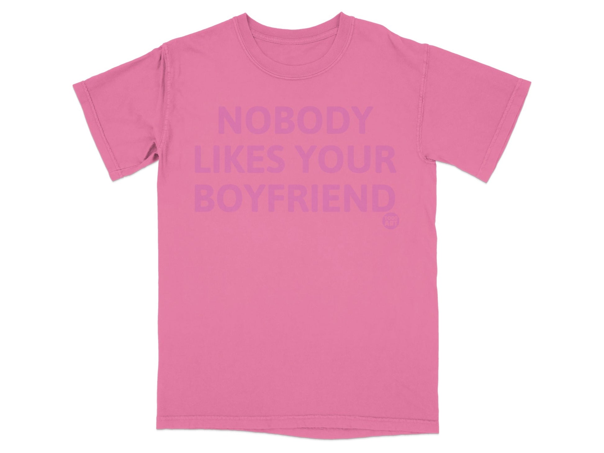 Nobody Likes Your Boyfriend Statement Shirt