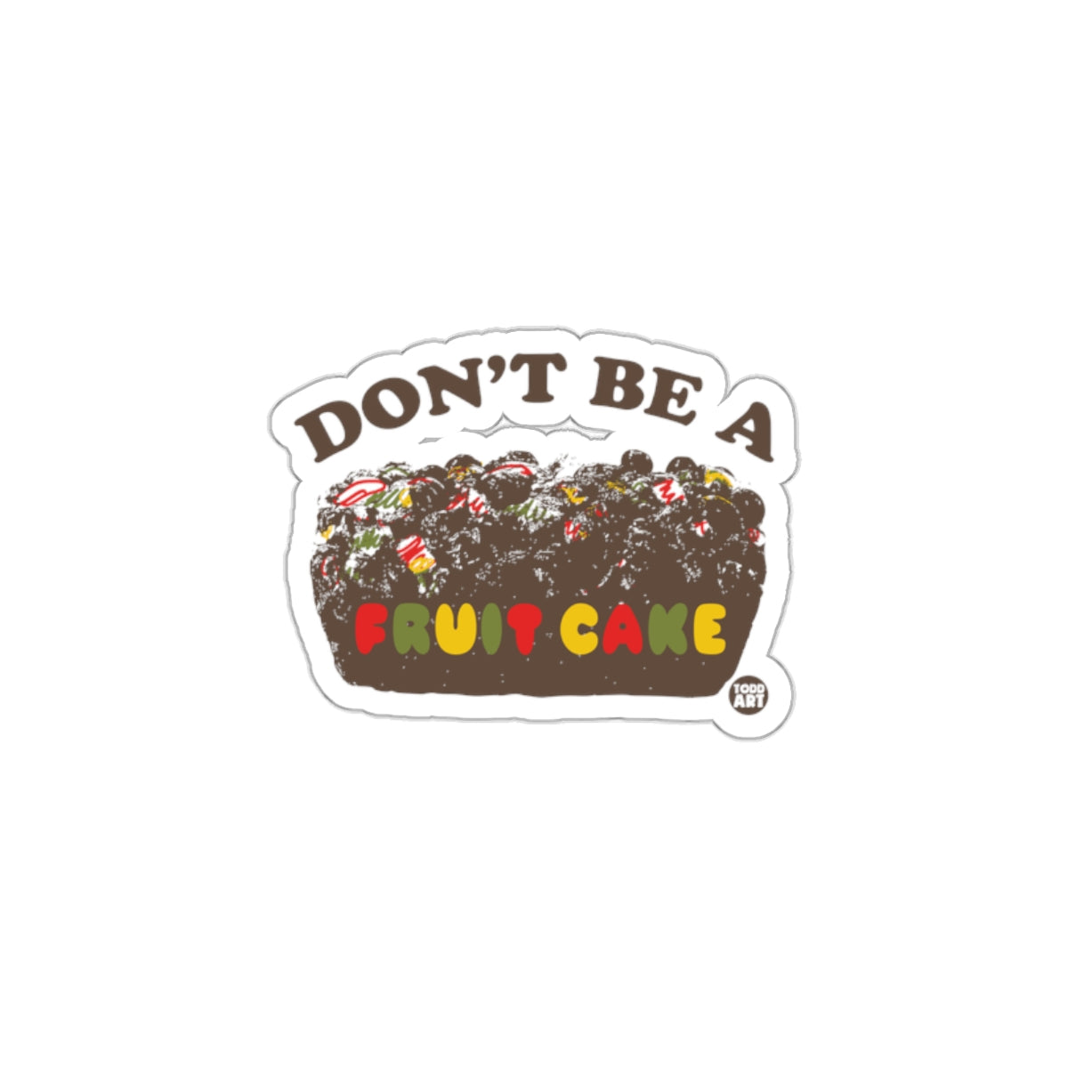 Don't Be A Fruit Cake Funny Sticker for All Ages