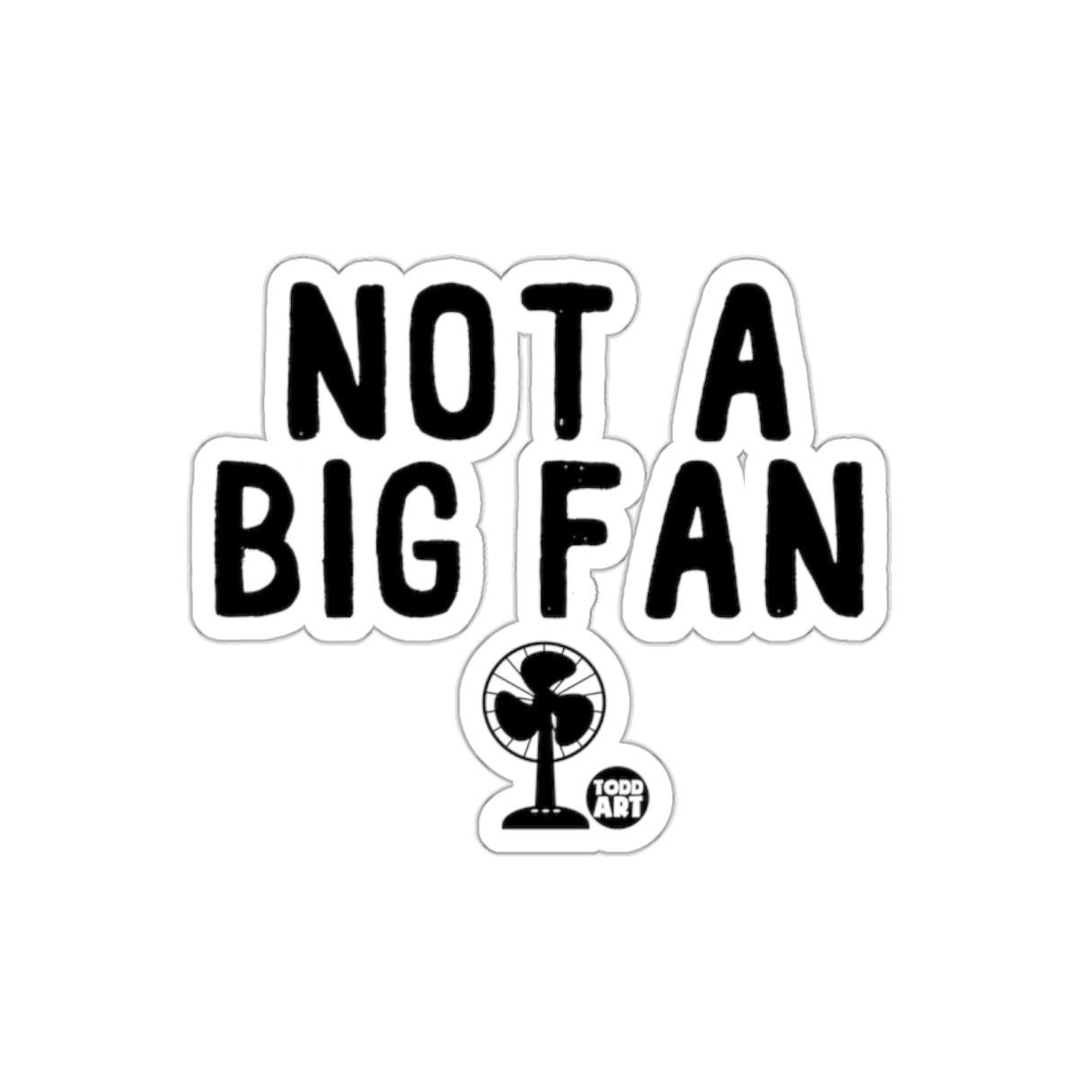 Not A Big Fan Todd Art Sticker Fun Illustration