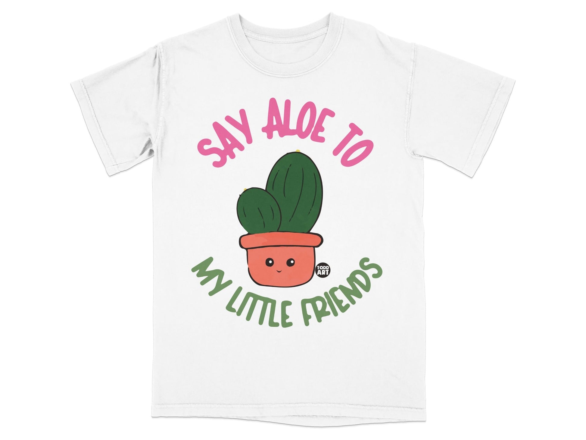 White t-shirt with smiling cactus saying "Say aloe to my little friends."