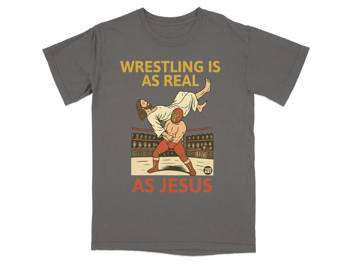 Wrestling is as real as Jesus, graphic t-shirt.