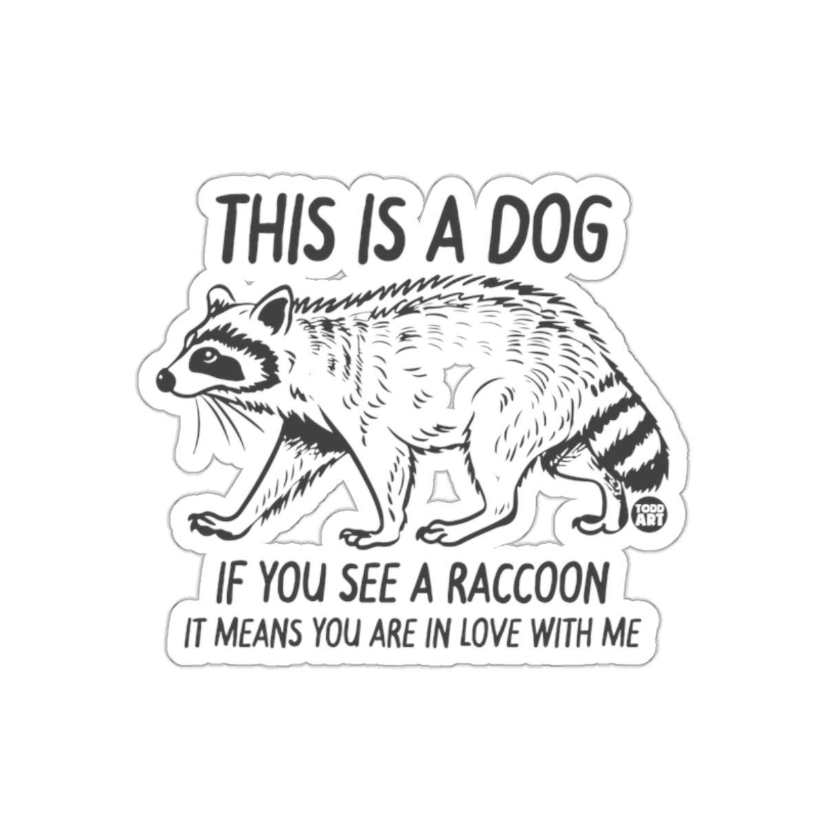 This Is A Dog Funny Raccoon Lover Todd Art sticker