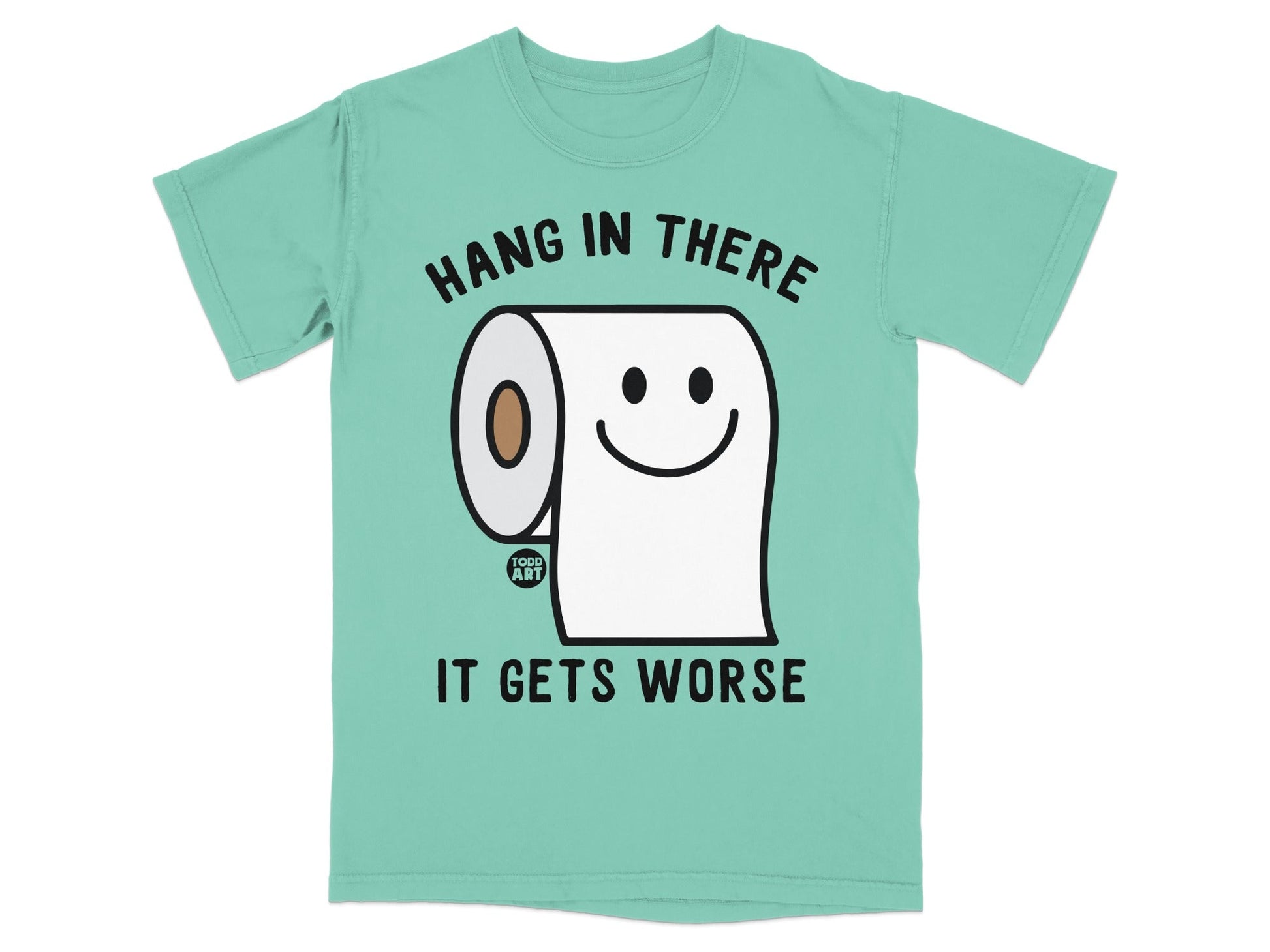 Teal t-shirt with toilet paper character saying "Hang in there. It gets worse."