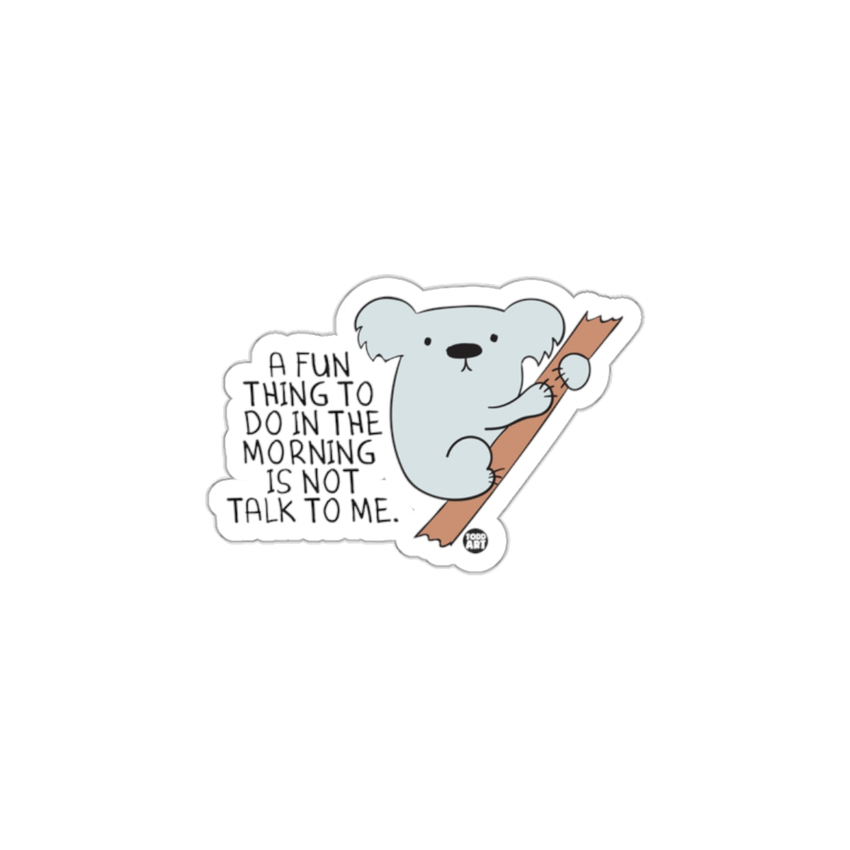 A Fun Thing To Do In The Morning Koala Sticker