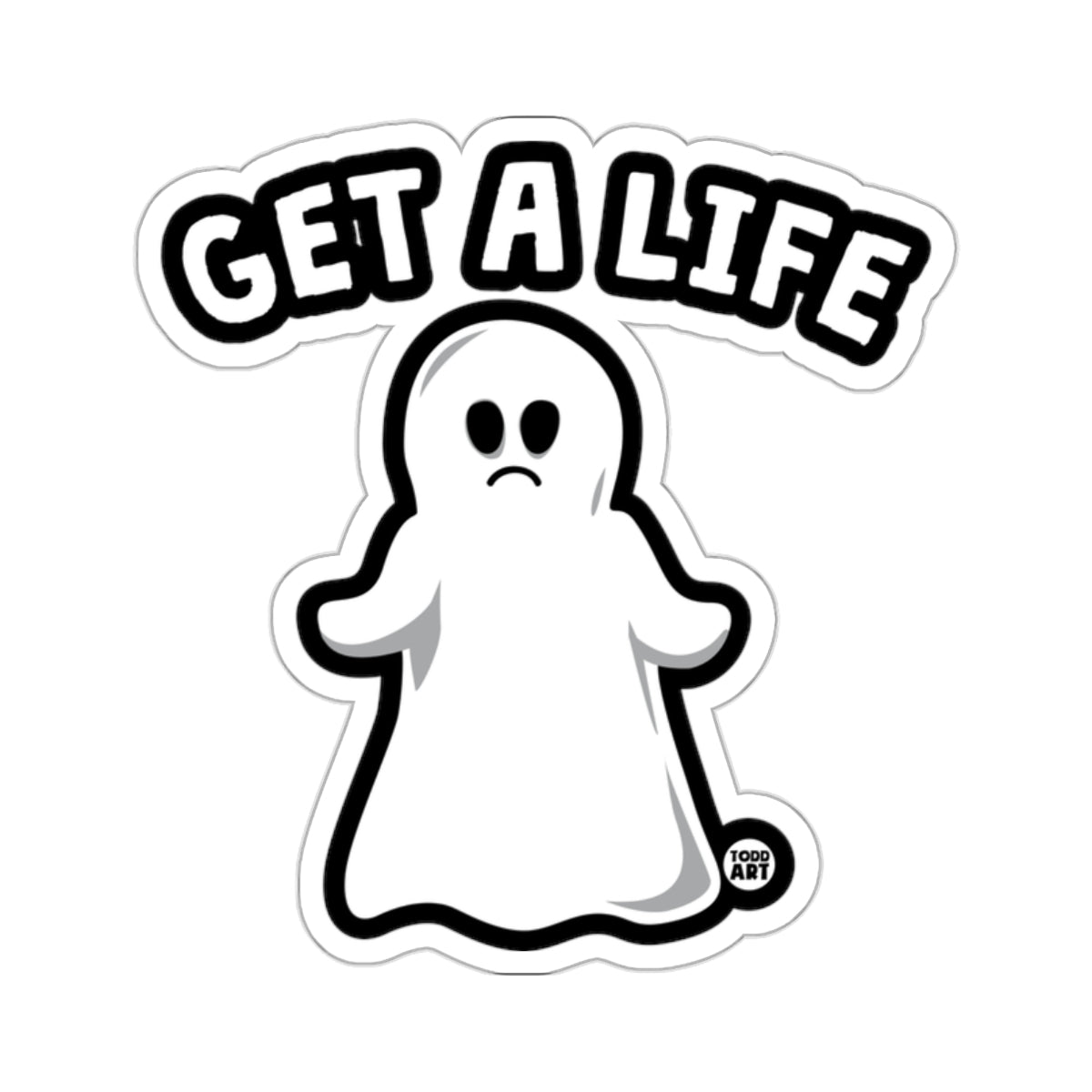 GET A LIFE Sad Ghost TODD ART Funny Sticker 
