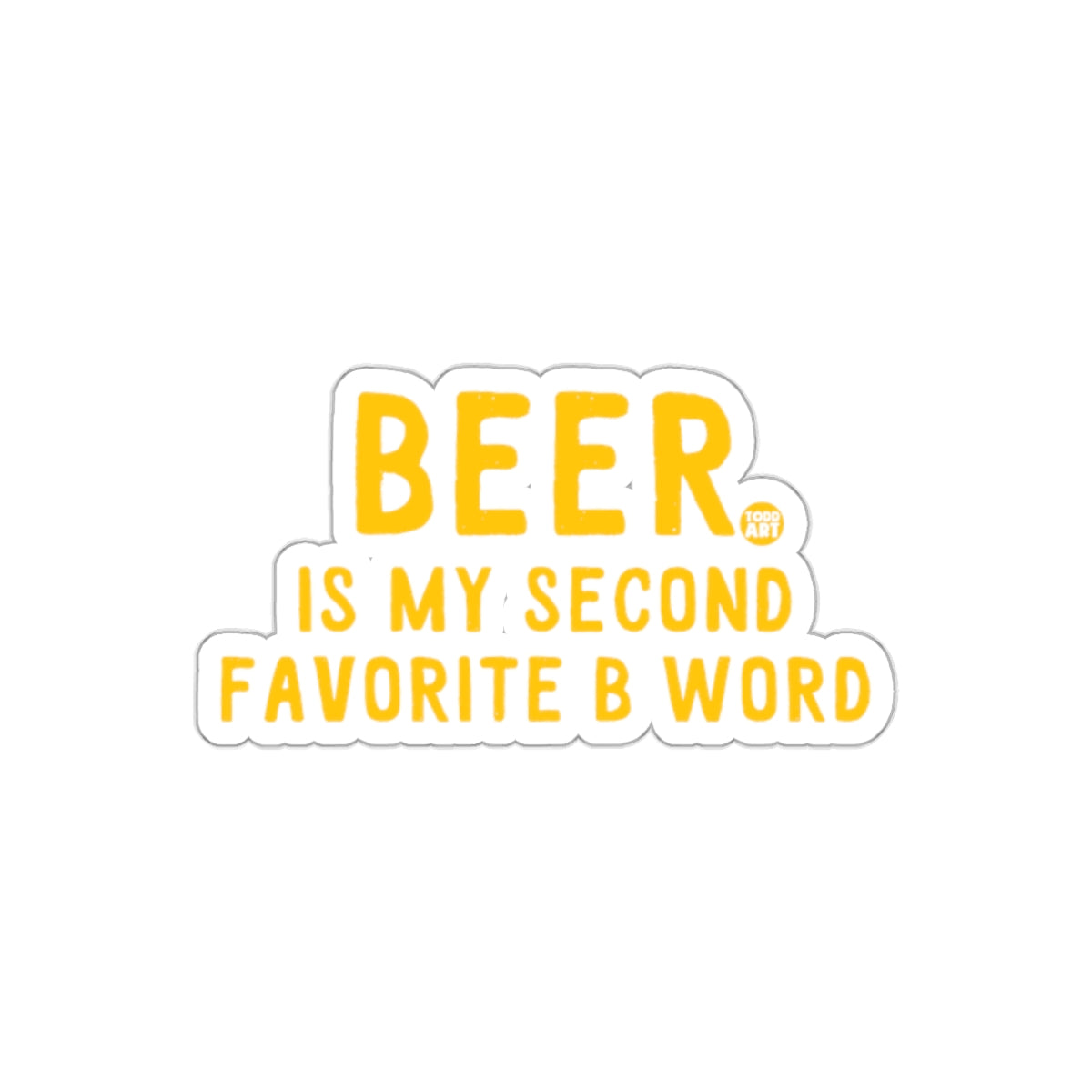 Beer is My Second Favorite B Word sticker