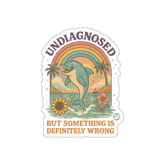 Undiagnosed But Something Is Definitely Wrong Sticker