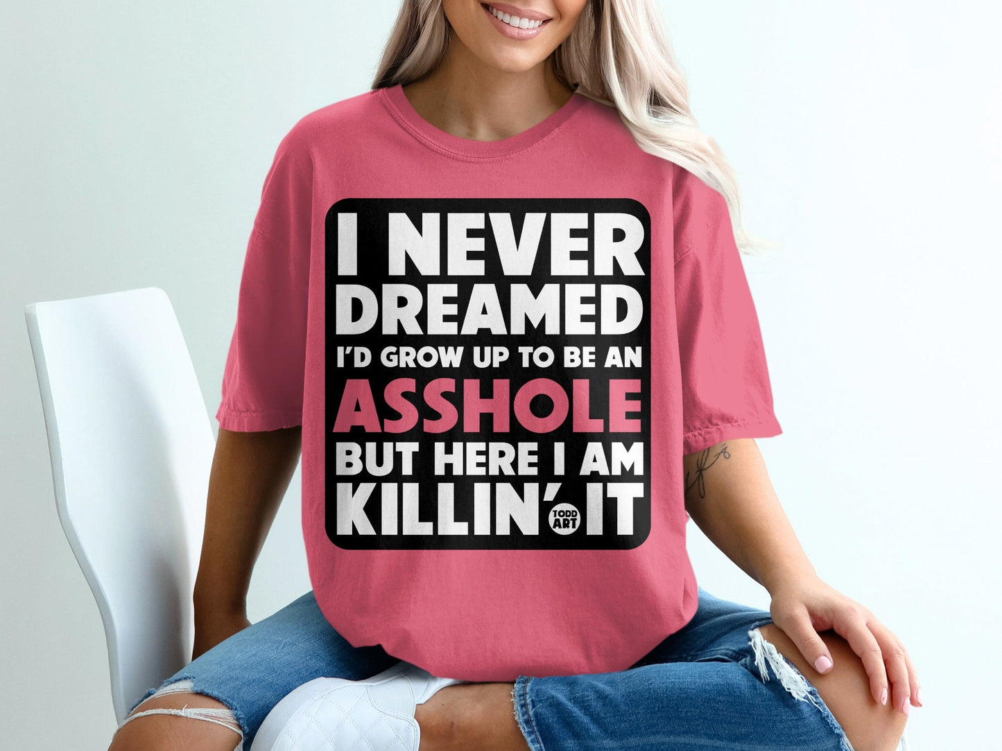 I Never Dreamed I'd Grow Up Asshole Killin' It T-Shirt