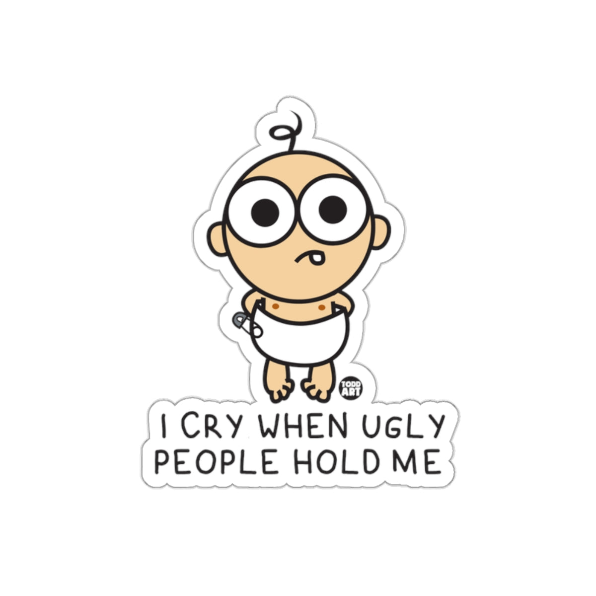 I Cry When Ugly People Hold Me Funny Baby Sticker