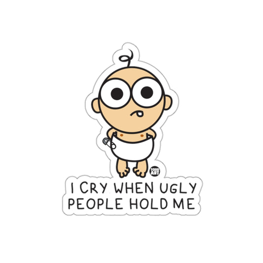 I Cry When Ugly People Hold Me Funny Baby Sticker