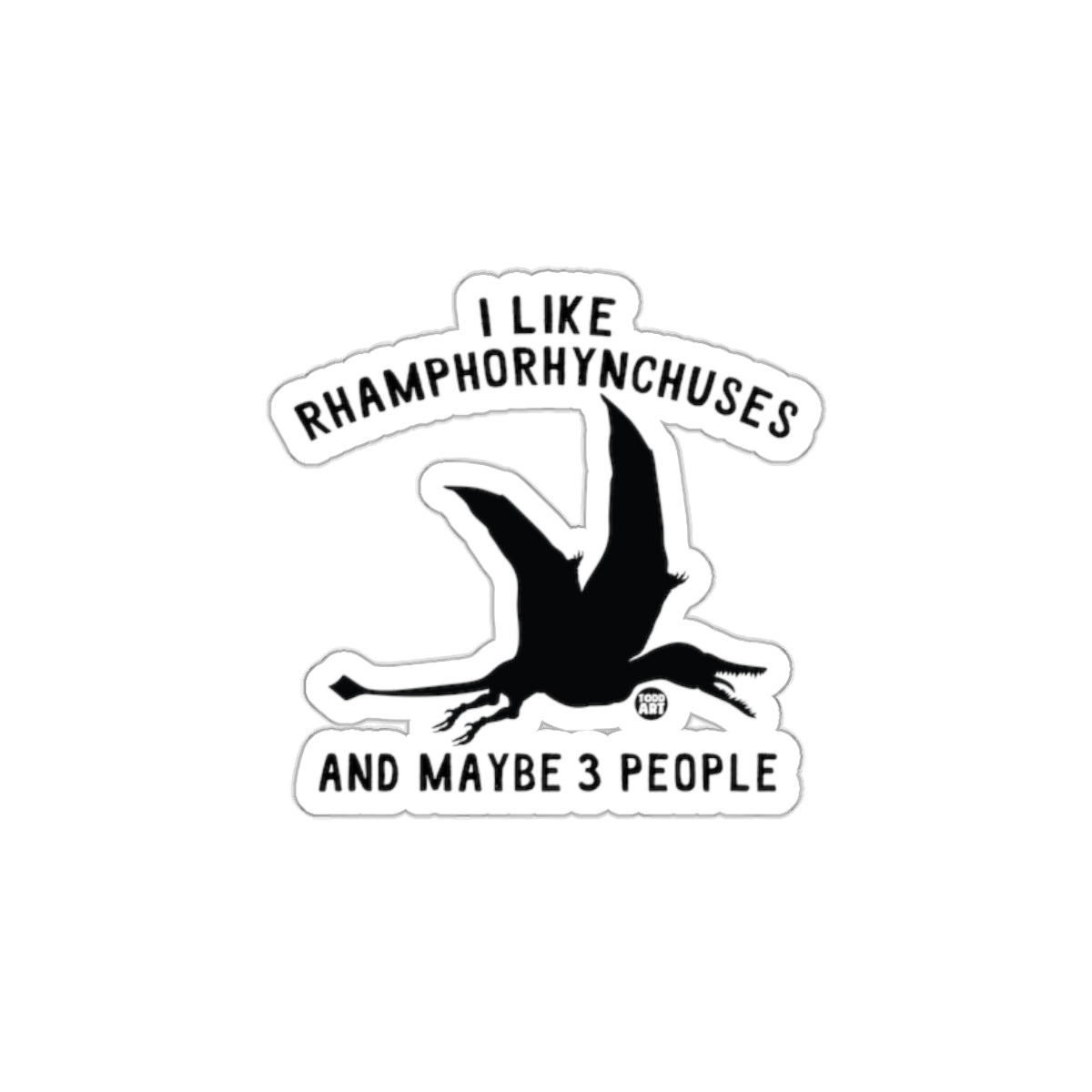 I Like Rhamphorhynchuses and Maybe 3 People Sticker