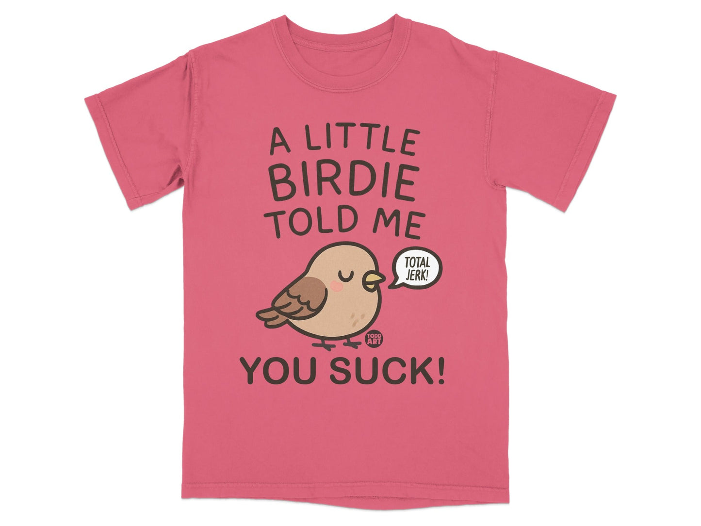 A Little Birdie Told Me You Suck Total Jerk T-Shirt