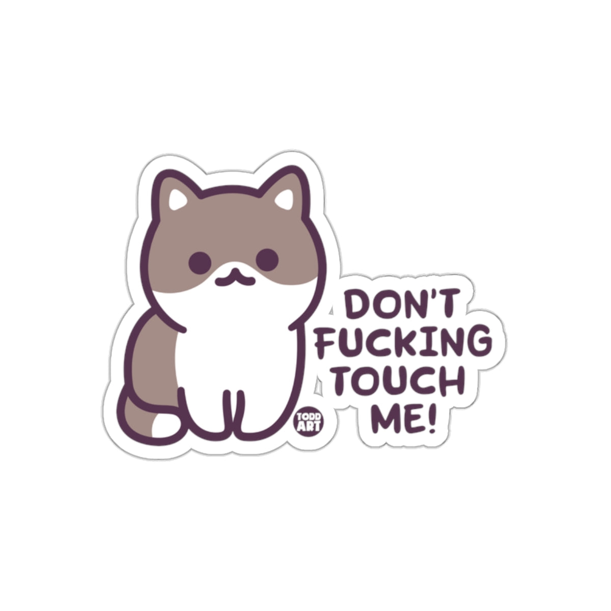 Dont Fucking Touch Me Cat Funny Todd Art Design sticker