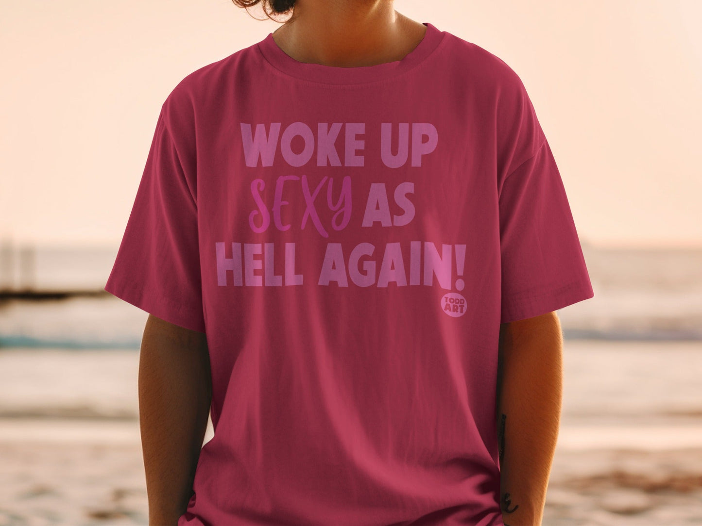 Woke Up Sexy As Hell Again Statement T-shirt