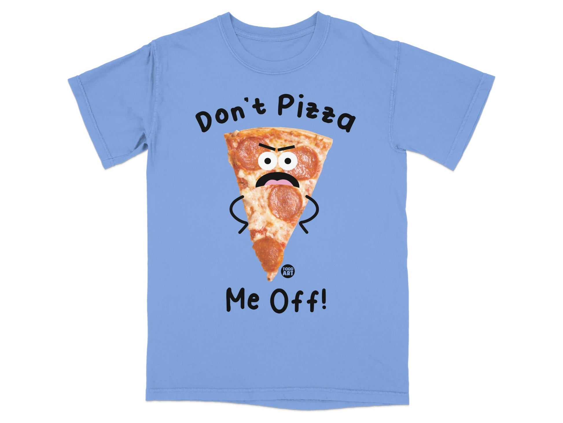 Blue t-shirt with a slice of pepperoni pizza graphic and "Don't Pizza Me Off!" text.