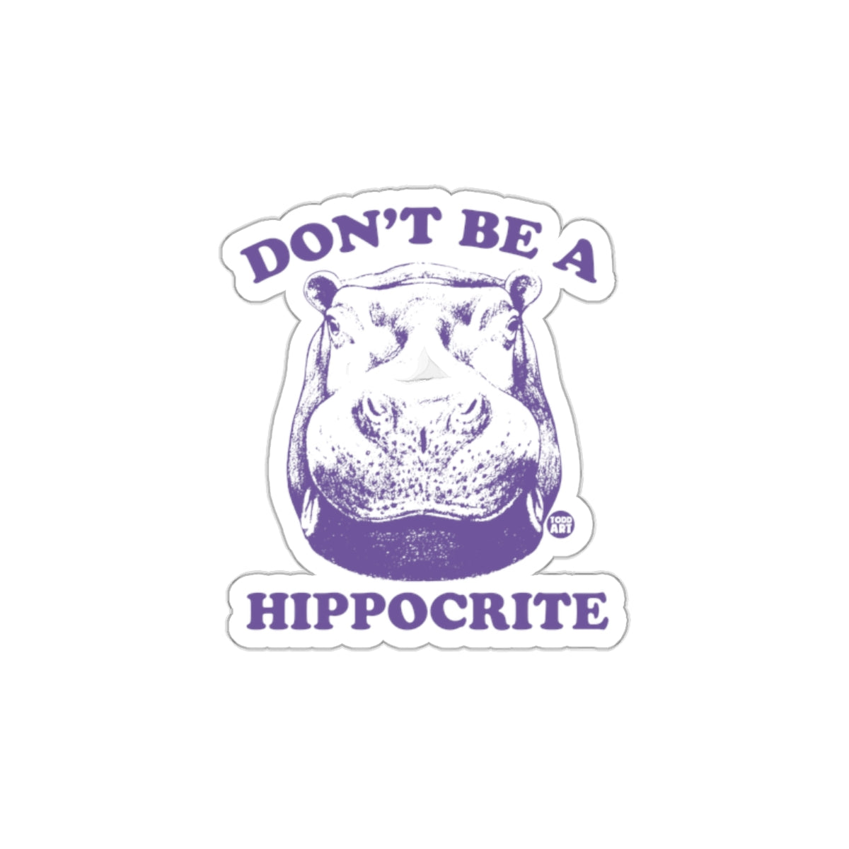 Don't Be a Hippocrite Sticker Humorous Design