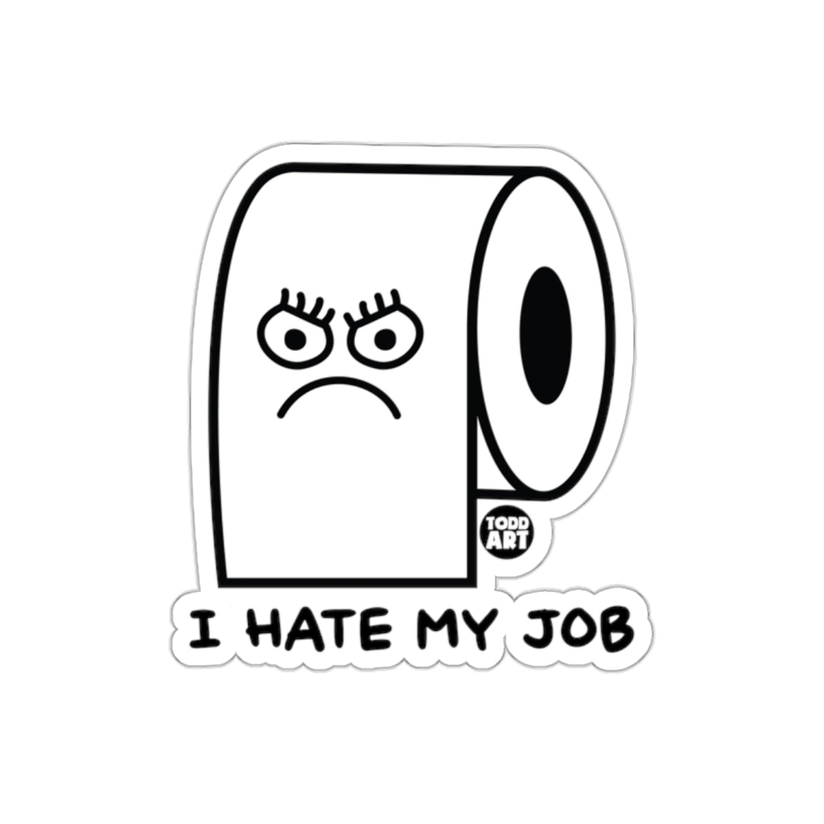 I Hate My Job Sad Toilet Paper Funny Bathroom sticker