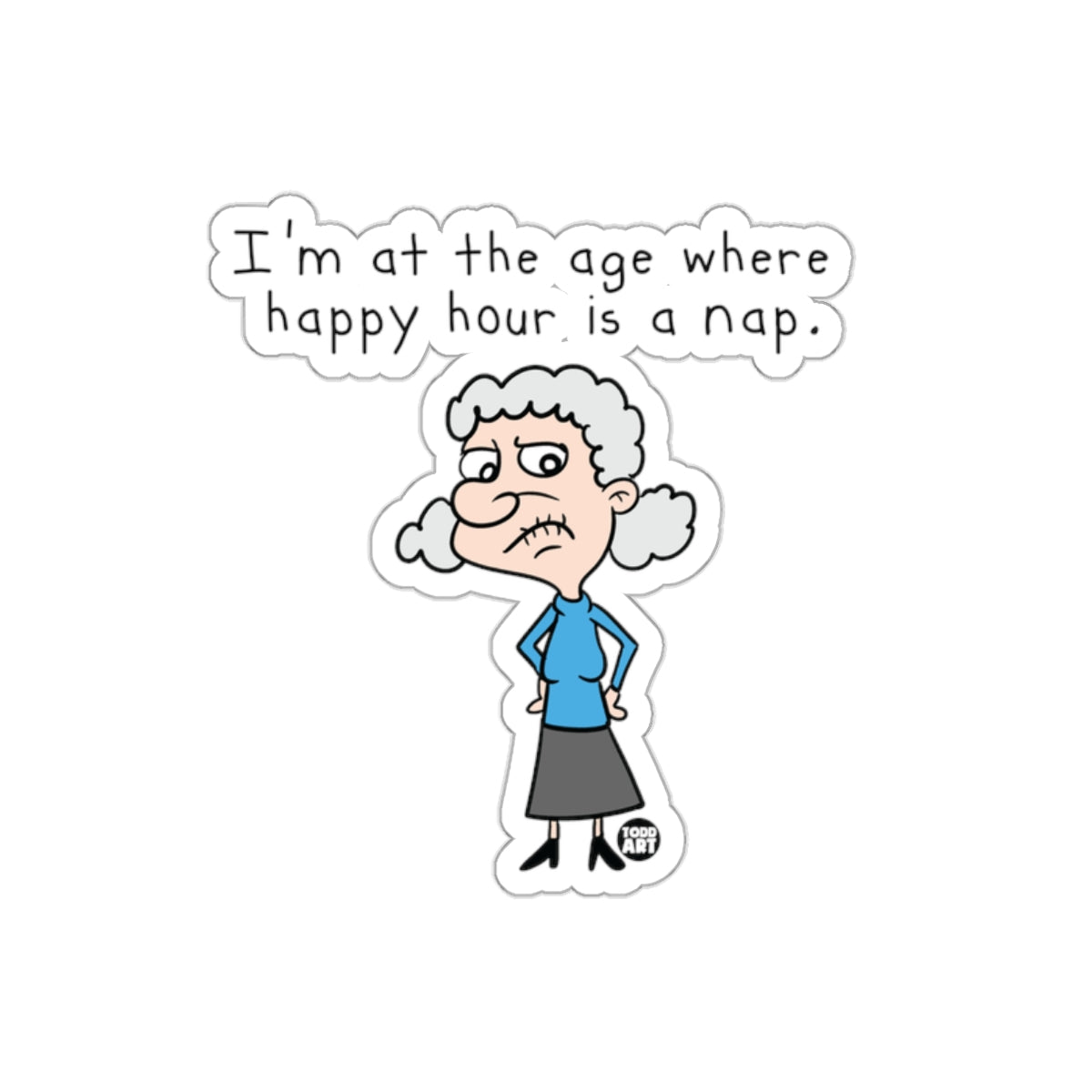 I'm at the age where happy hour is a nap sticker
