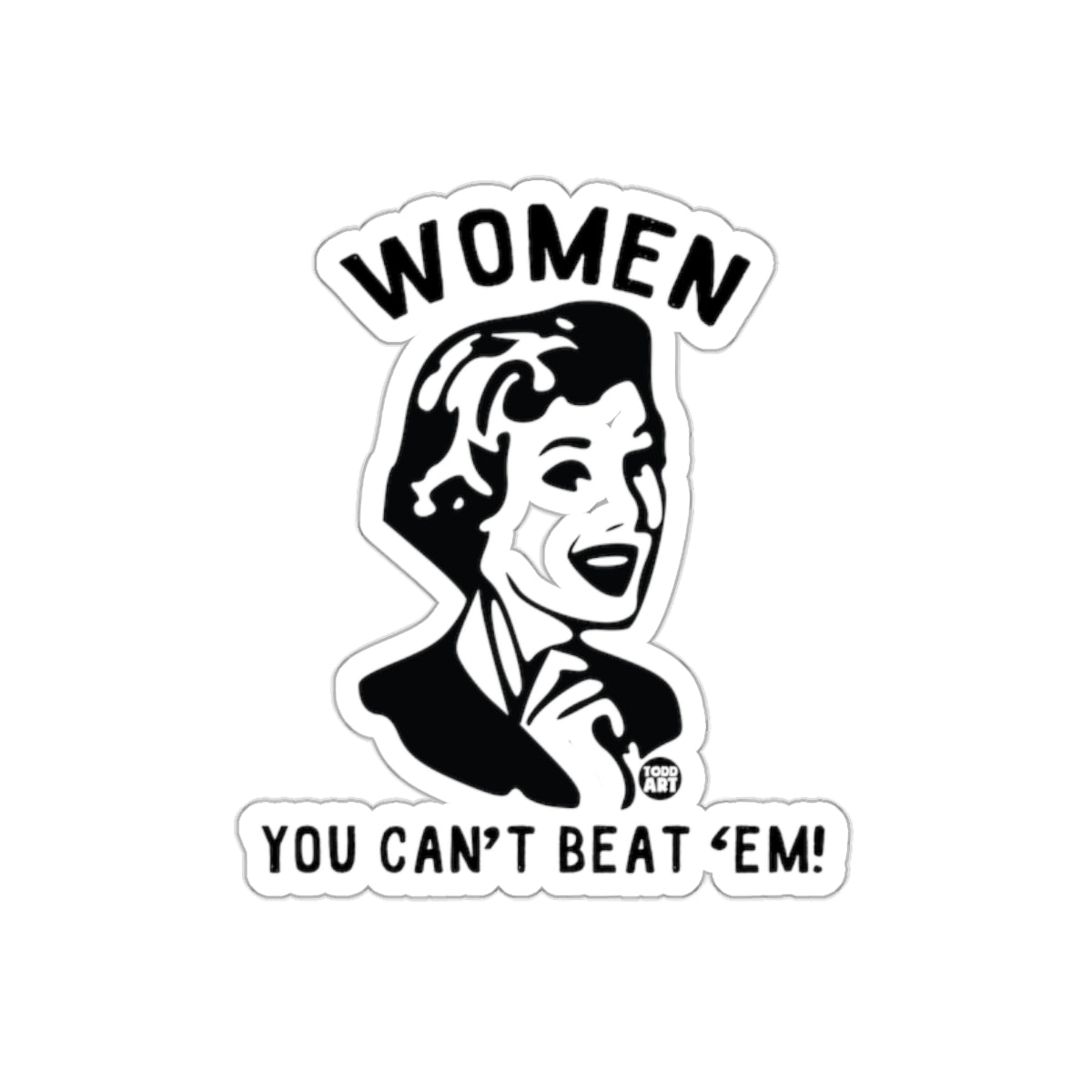 Women You Cant Beat Em Featuring Todd Art Design Stickers