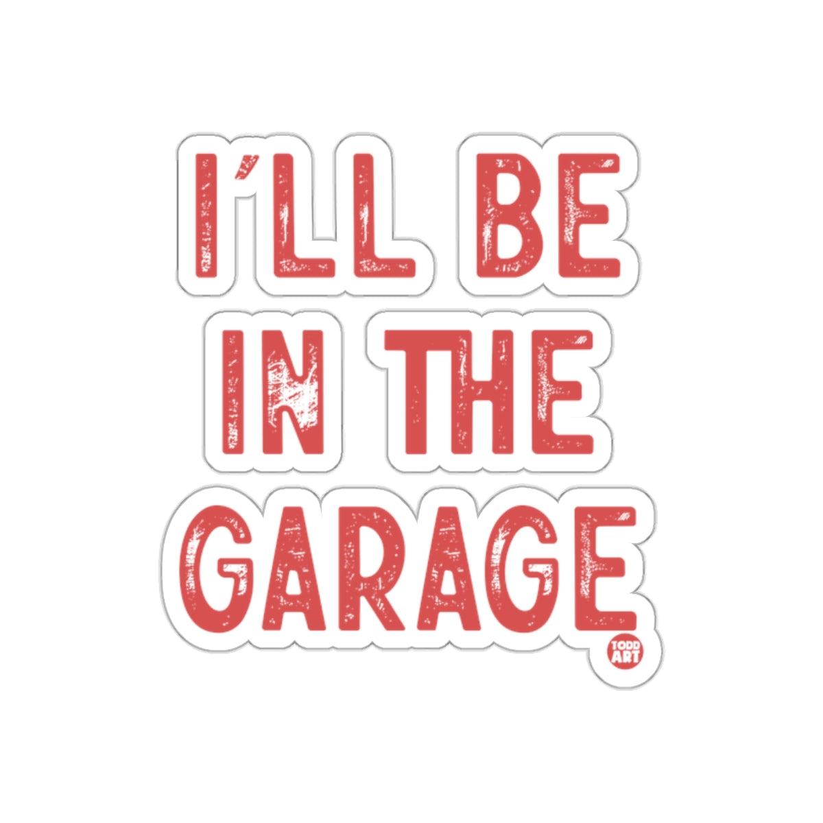 I'll Be In The Garage Sticker Decorative Piece