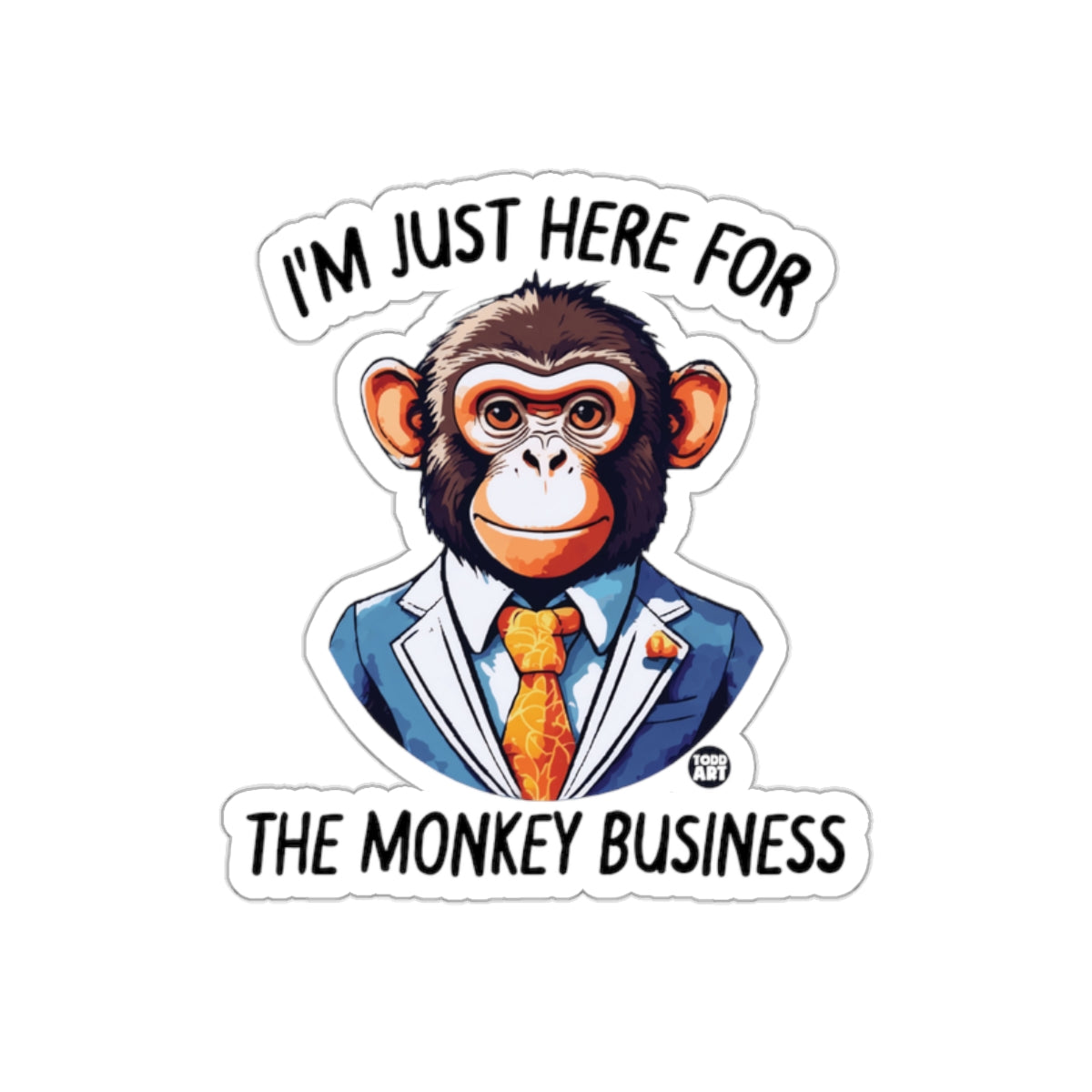 I'm Just Here For The Monkey Business sticker