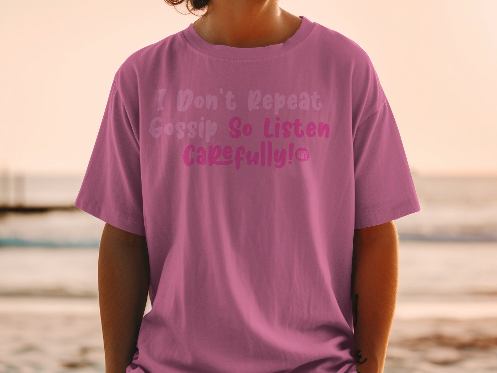 I Don't Repeat Gossip So Listen Carefully T-shirt