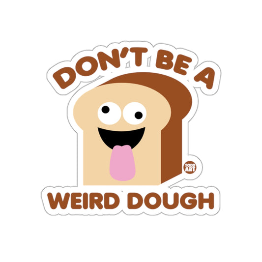 Don't Be a Weird Dough Funny Bread Sticker