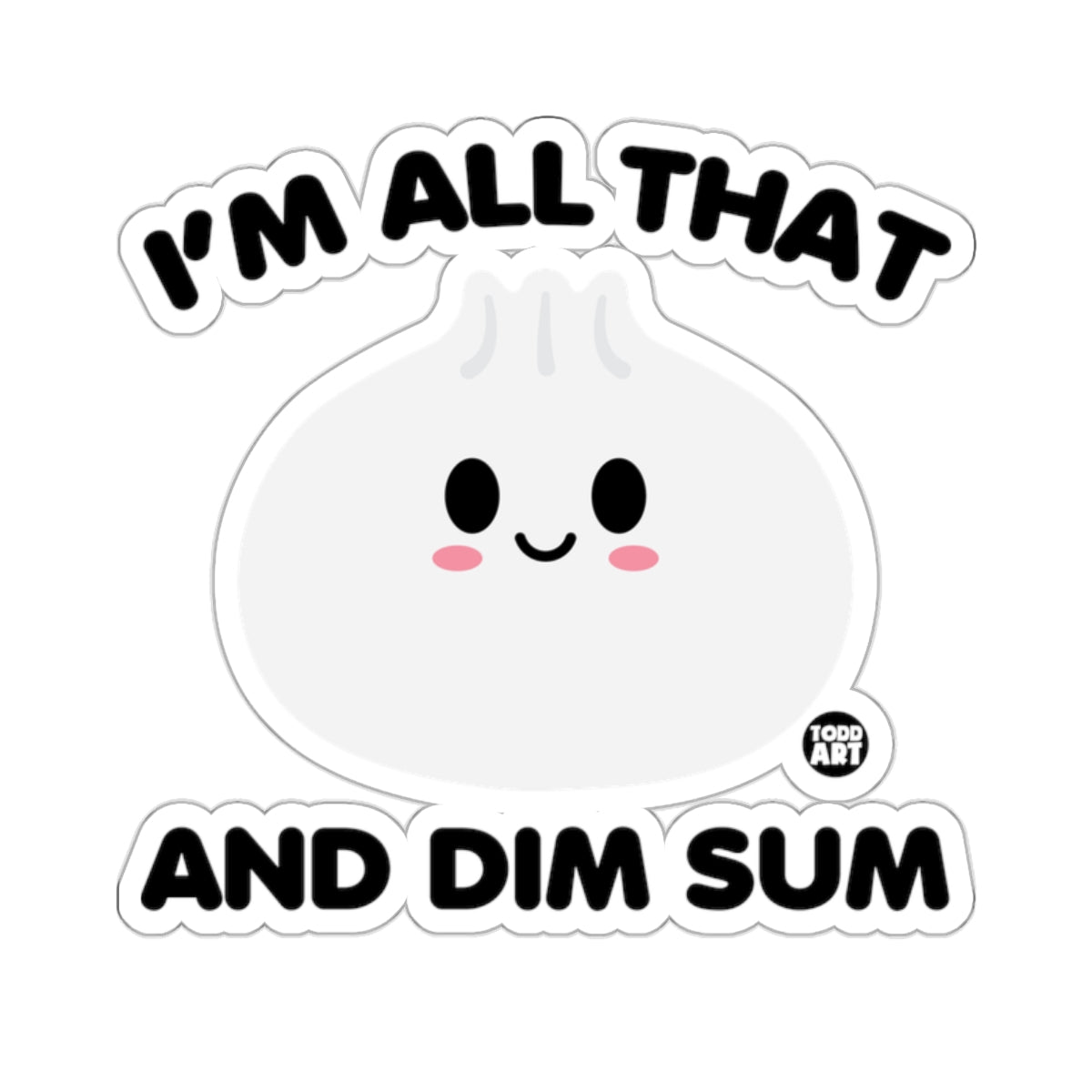 I'M ALL THAT AND DIM SUM Kawaii Dumpling 