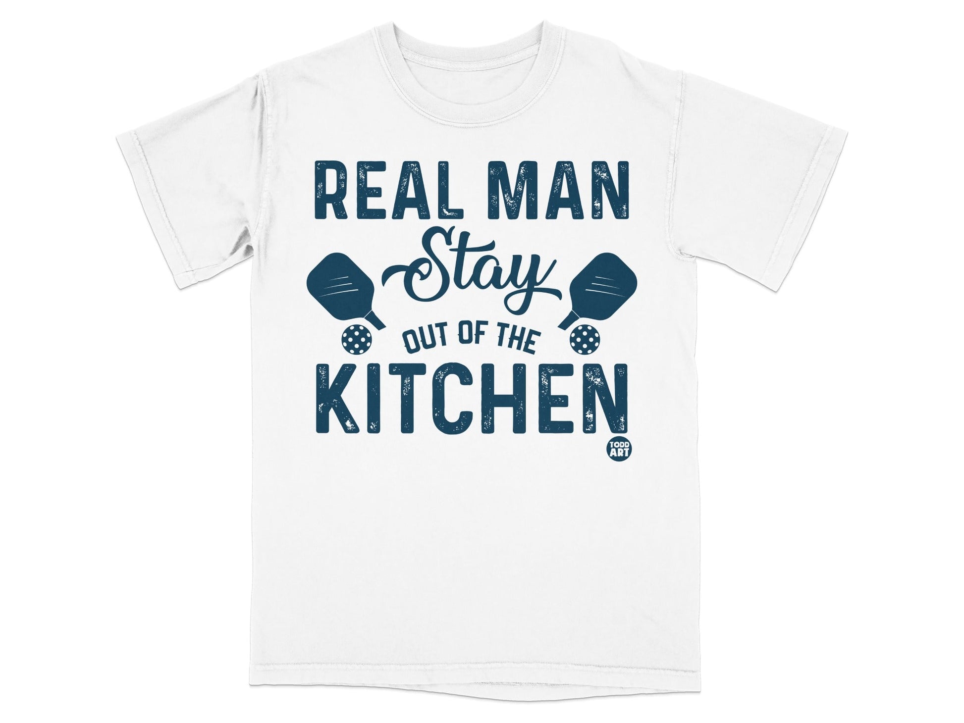 White t-shirt with "Real Man Stay Out of the Kitchen" in blue text.