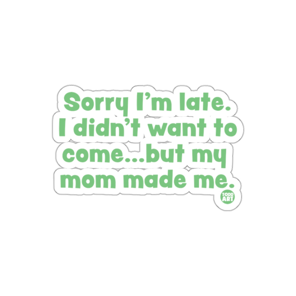 Sorry I'm Late Funny Quote Green Sticker Product