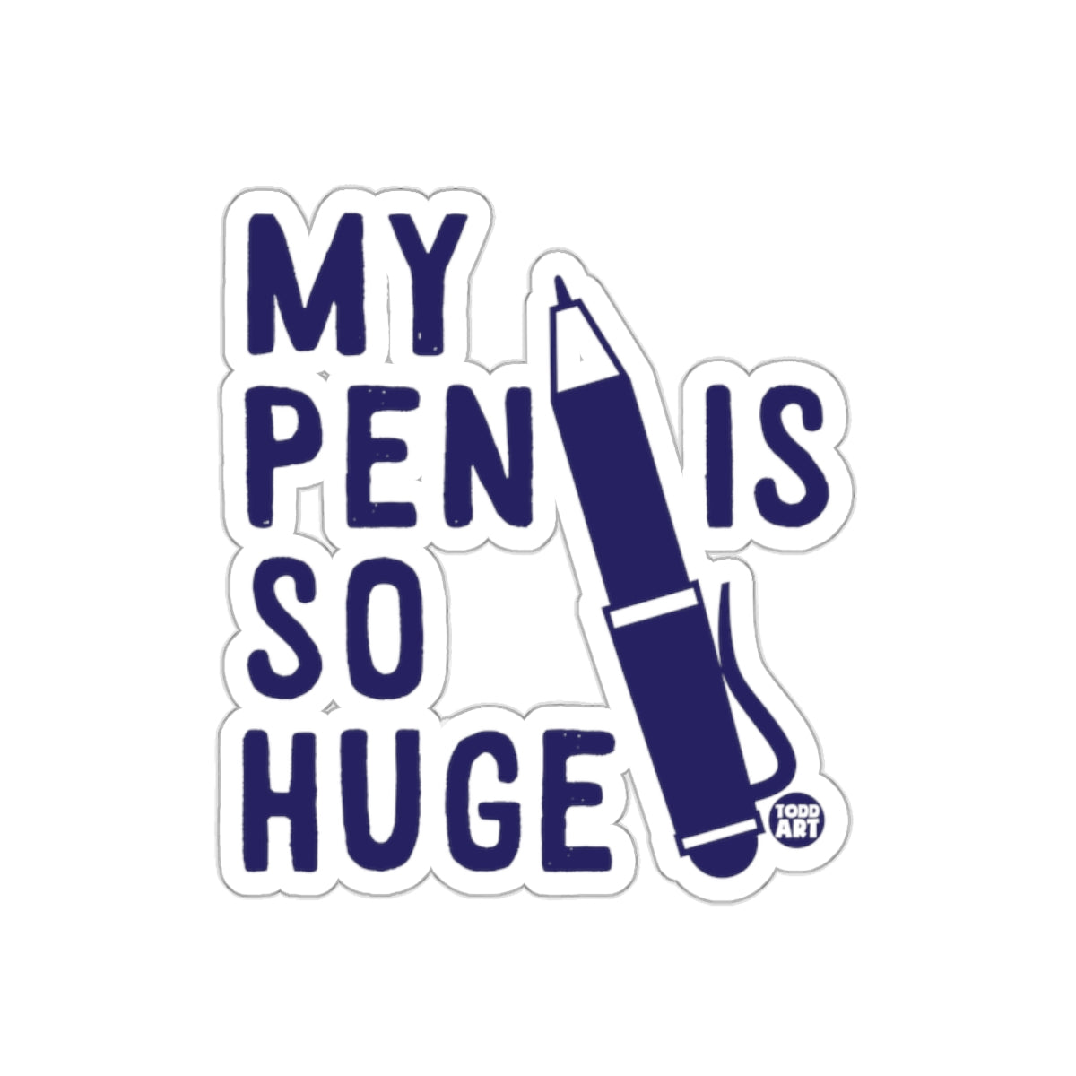MY PEN IS SO HUGE Funny Sticker Custom Design