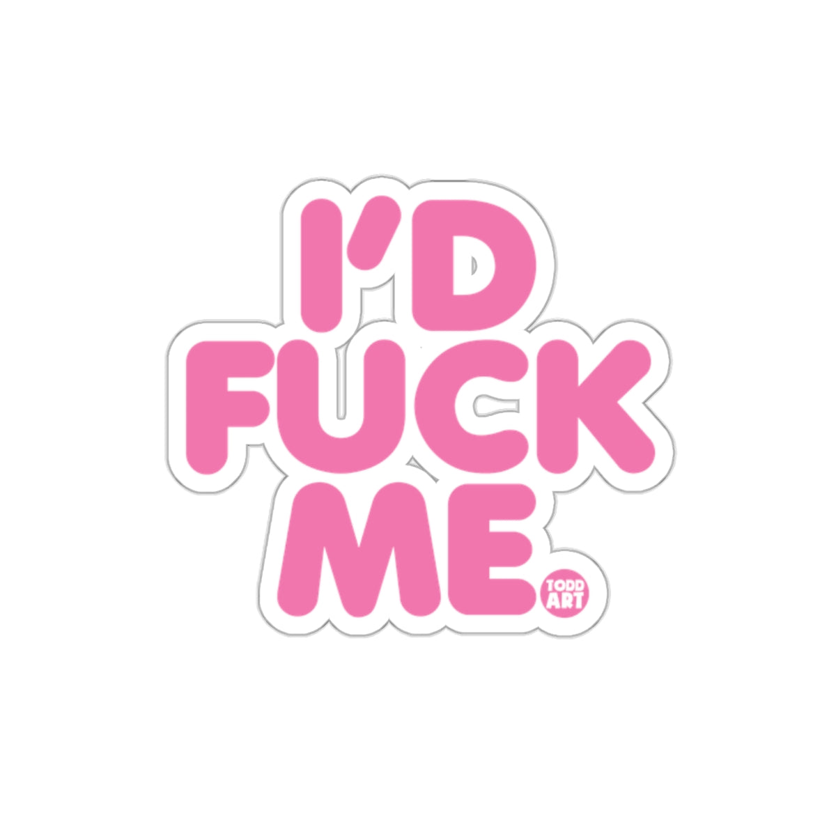 I'd Fuck Me Sticker Fun and Bold Attitude Statement