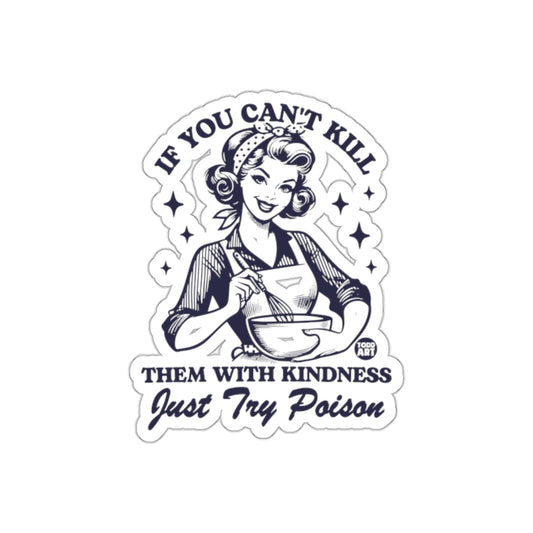 If You Can't Kill With Kindness Just Try Poison sticker