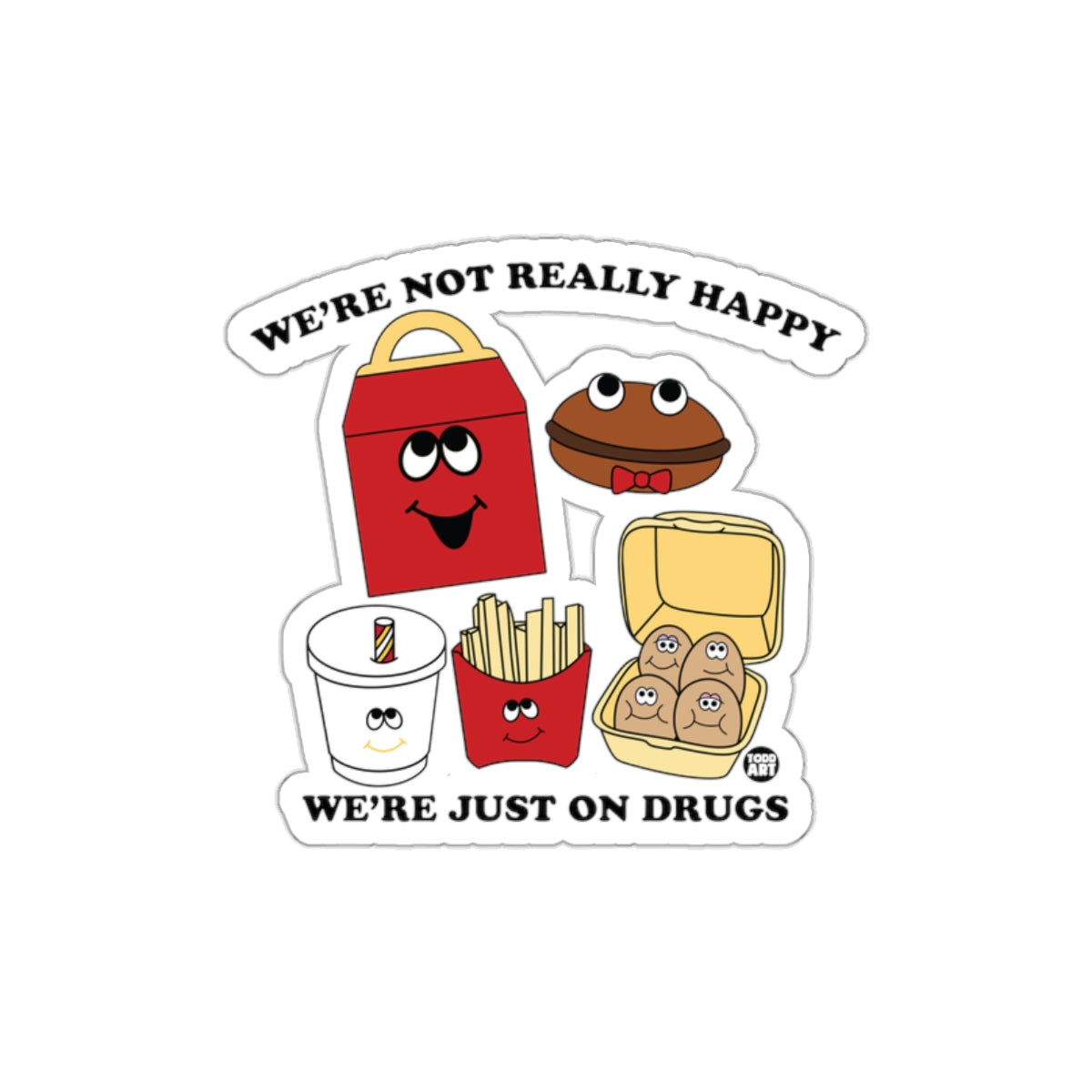 We're Not Really Happy We're Just On Drugs Sticker