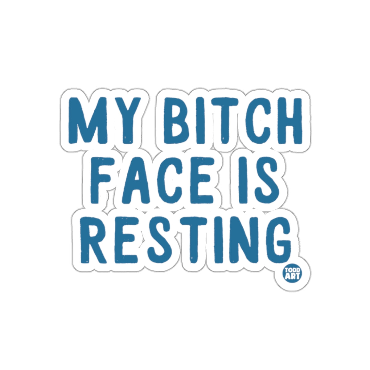 My Bitch Face is Resting Todd Art Sticker